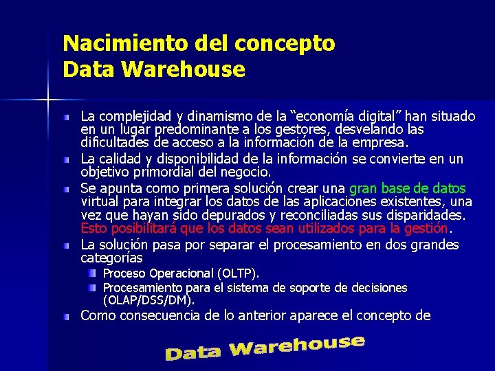 Nacimiento del concepto Data Warehouse La complejidad y dinamismo de la “economía digital” han