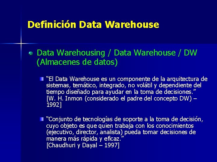 Definición Data Warehouse Data Warehousing / Data Warehouse / DW (Almacenes de datos) “El