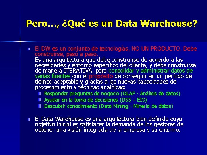 Pero…, ¿Qué es un Data Warehouse? El DW es un conjunto de tecnologías, NO