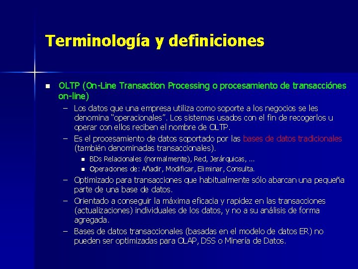 Terminología y definiciones n OLTP (On-Line Transaction Processing o procesamiento de transacciónes on-line) –