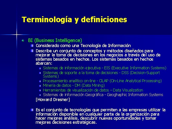 Terminología y definiciones BI (Business Intelligence) Considerado como una Tecnología de Información Describe un