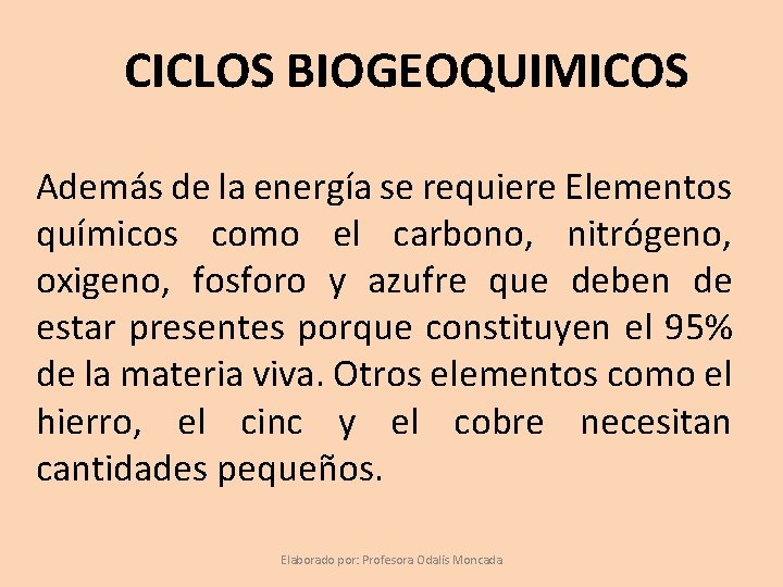 CICLOS BIOGEOQUIMICOS Además de la energía se requiere Elementos químicos como el carbono, nitrógeno,