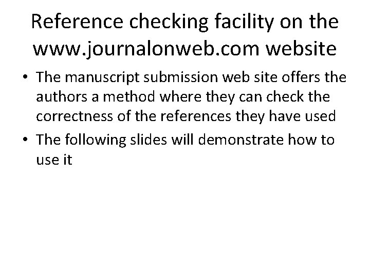 Reference checking facility on the www. journalonweb. com website • The manuscript submission web
