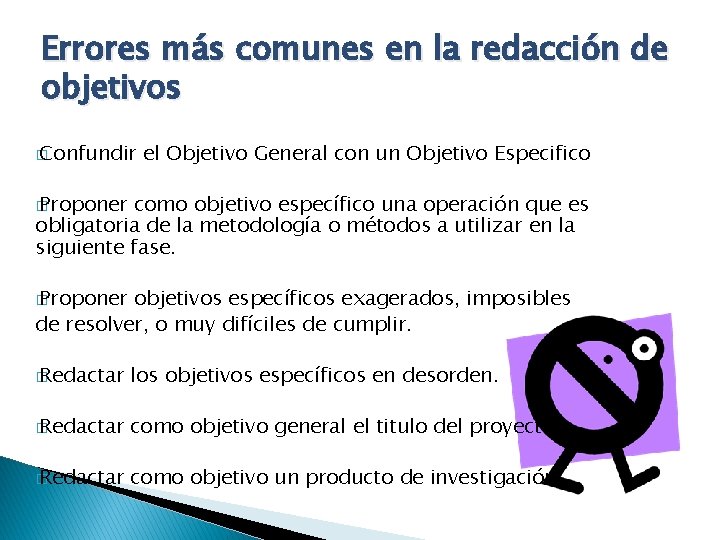 Errores más comunes en la redacción de objetivos � Confundir el Objetivo General con