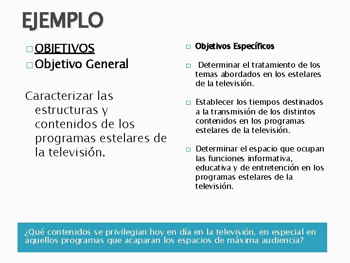 EJEMPLO � OBJETIVOS � Objetivo General Caracterizar las estructuras y contenidos de los programas EJEMPLO � OBJETIVOS � Objetivo General Caracterizar las estructuras y contenidos de los programas