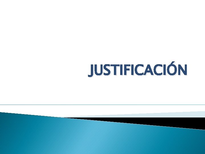 JUSTIFICACIÓN JUSTIFICACIÓN
