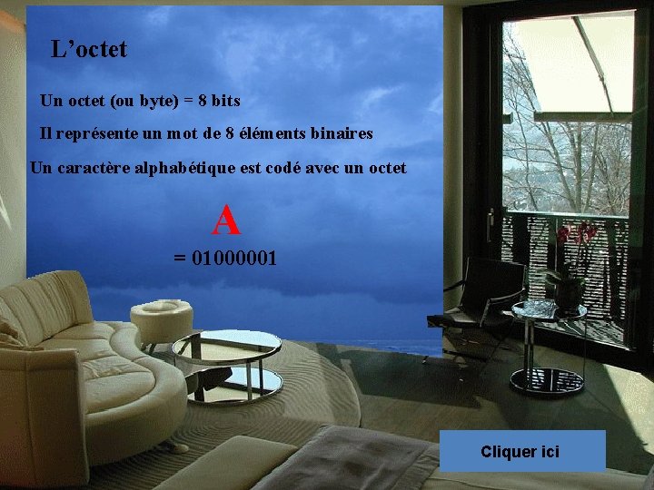 L’octet Un octet (ou byte) = 8 bits Il représente un mot de 8