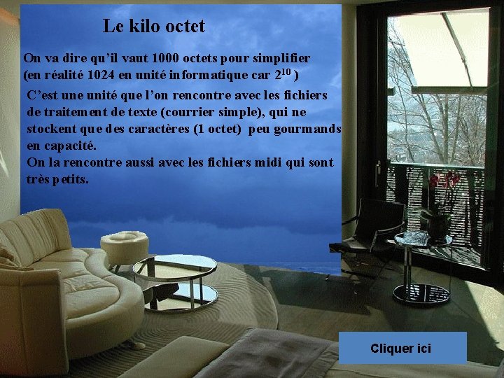 Le kilo octet On va dire qu’il vaut 1000 octets pour simplifier (en réalité