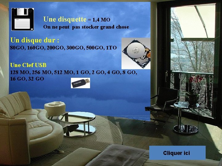 Une disquette = 1, 4 MO On ne peut pas stocker grand chose Un