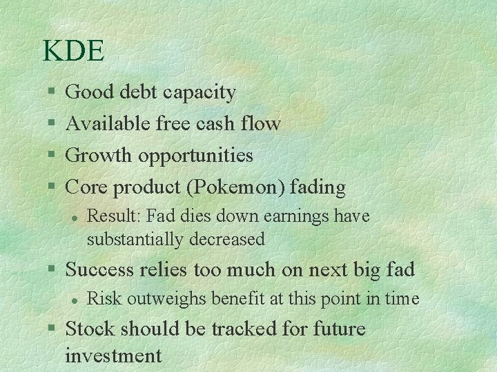 KDE § § Good debt capacity Available free cash flow Growth opportunities Core product