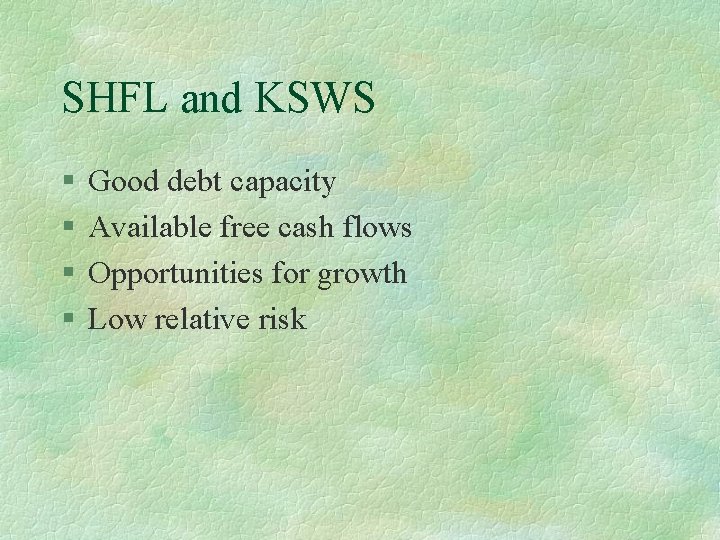 SHFL and KSWS § § Good debt capacity Available free cash flows Opportunities for