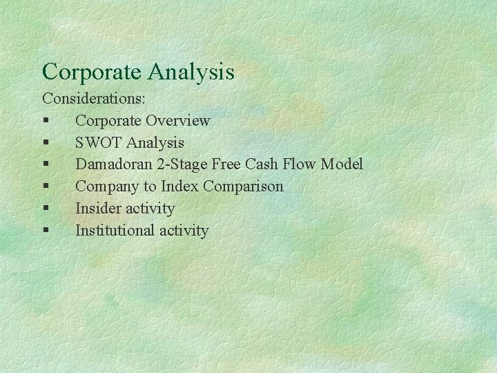 Corporate Analysis Considerations: § Corporate Overview § SWOT Analysis § Damadoran 2 -Stage Free
