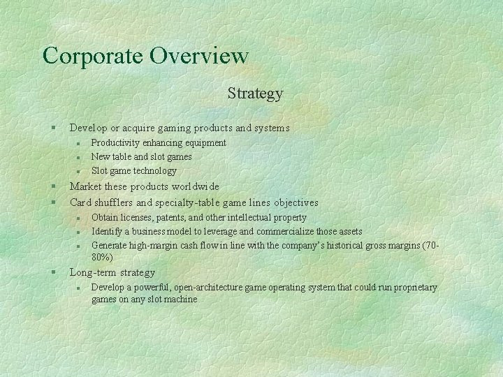 Corporate Overview Strategy § Develop or acquire gaming products and systems l l l