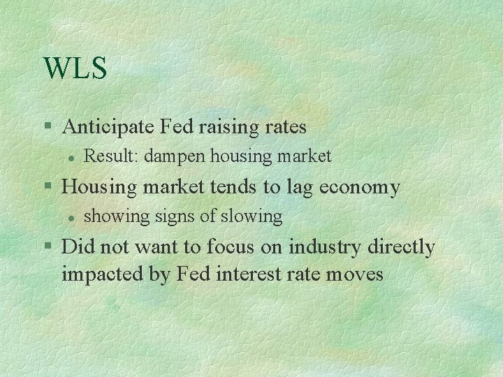 WLS § Anticipate Fed raising rates l Result: dampen housing market § Housing market