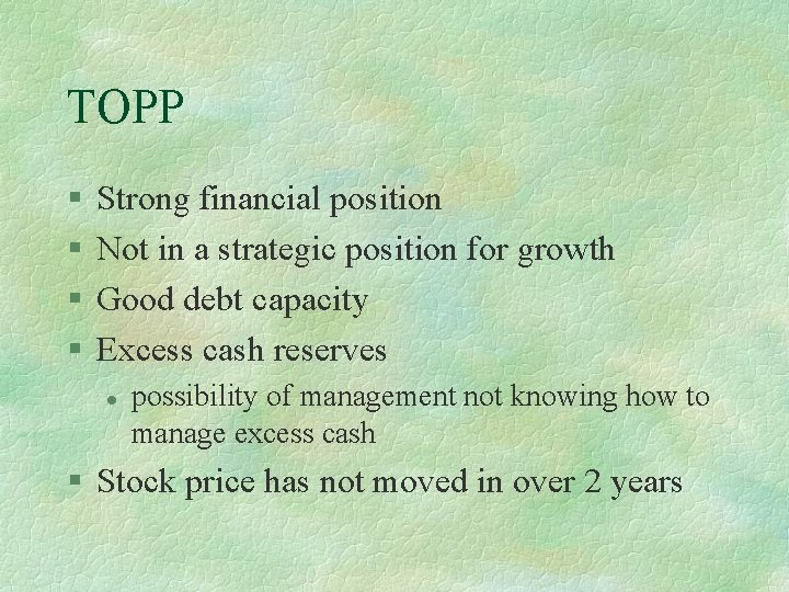 TOPP § § Strong financial position Not in a strategic position for growth Good