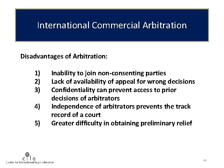 International Commercial Arbitration Disadvantages of Arbitration: 1) 2) 3) 4) 5) Inability to join