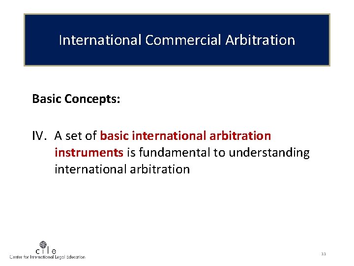 International Commercial Arbitration Basic Concepts: IV. A set of basic international arbitration instruments is