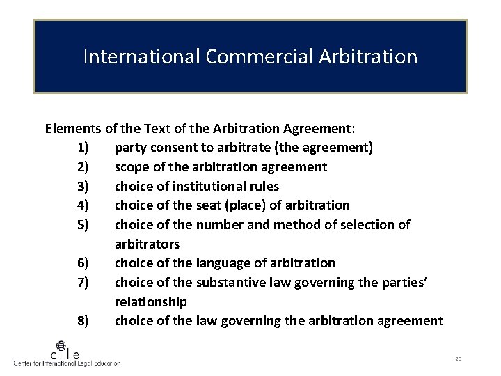 International Commercial Arbitration Elements of the Text of the Arbitration Agreement: 1) party consent