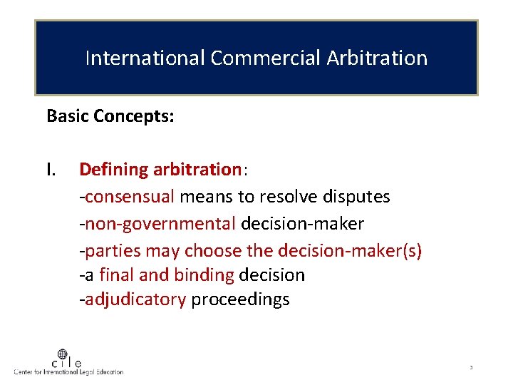 International Commercial Arbitration Basic Concepts: I. Defining arbitration: -consensual means to resolve disputes -non-governmental