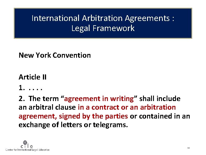 International Arbitration Agreements : Legal Framework New York Convention Article II 1. . .