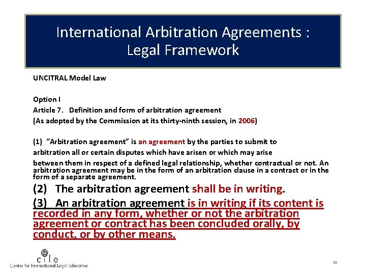 International Arbitration Agreements : Legal Framework UNCITRAL Model Law Option I Article 7. Definition