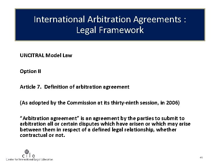 International Arbitration Agreements : Legal Framework UNCITRAL Model Law Option II Article 7. Definition