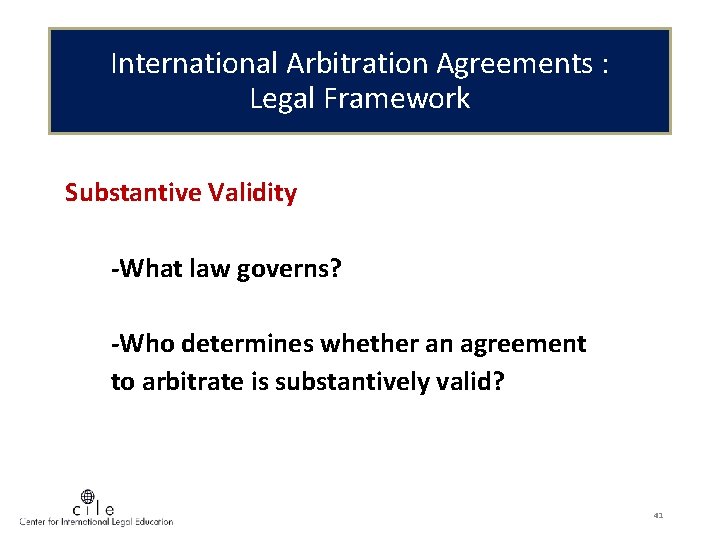 International Arbitration Agreements : Legal Framework Substantive Validity -What law governs? -Who determines whether