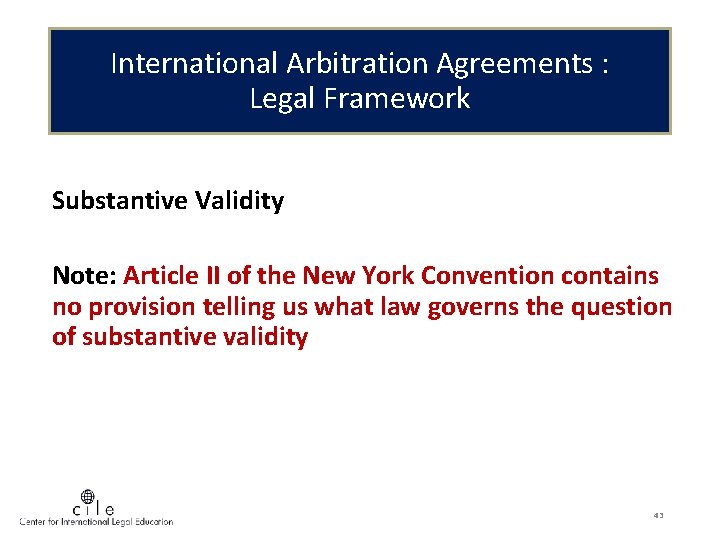 International Arbitration Agreements : Legal Framework Substantive Validity Note: Article II of the New