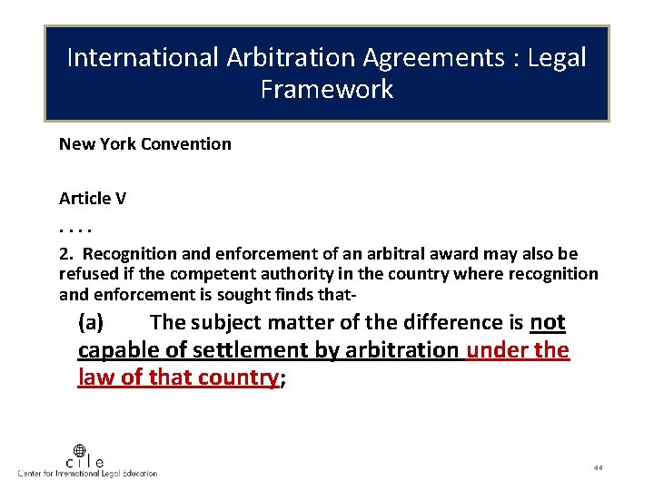 International Arbitration Agreements : Legal Framework New York Convention Article V. . 2. Recognition