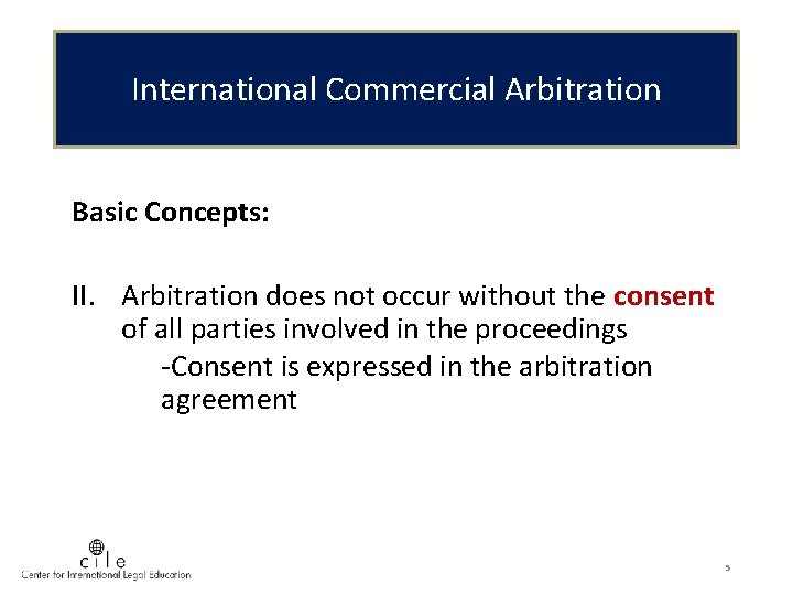 International Commercial Arbitration Basic Concepts: II. Arbitration does not occur without the consent of