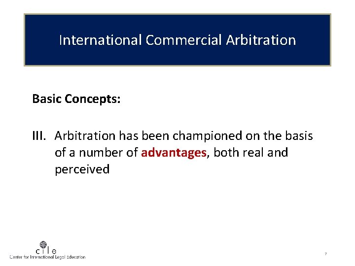 International Commercial Arbitration Basic Concepts: III. Arbitration has been championed on the basis of