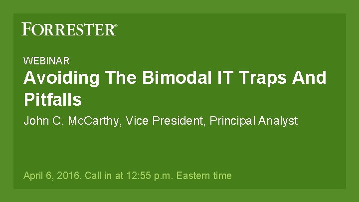 WEBINAR Avoiding The Bimodal IT Traps And Pitfalls John C. Mc. Carthy, Vice President,