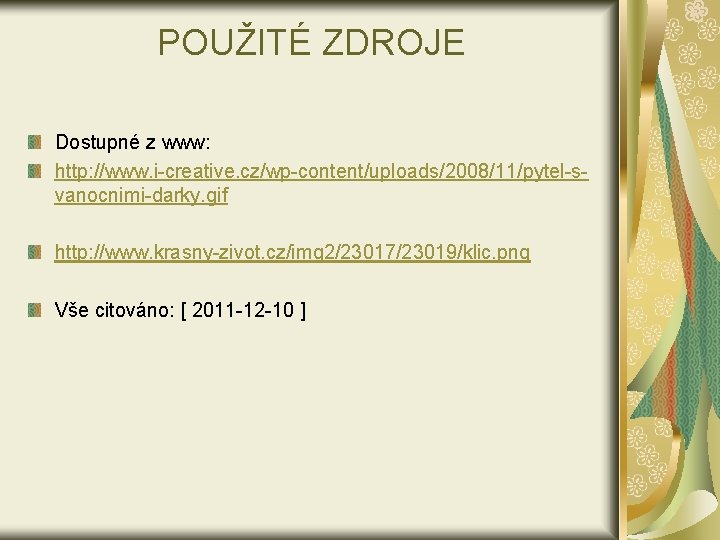 POUŽITÉ ZDROJE Dostupné z www: http: //www. i-creative. cz/wp-content/uploads/2008/11/pytel-svanocnimi-darky. gif http: //www. krasny-zivot. cz/img