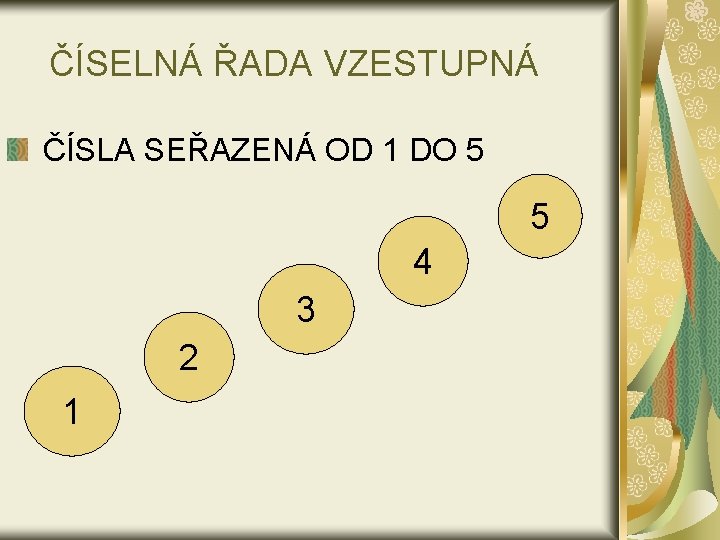 ČÍSELNÁ ŘADA VZESTUPNÁ ČÍSLA SEŘAZENÁ OD 1 DO 5 5 4 3 2 1