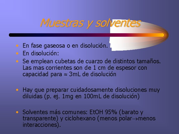 Muestras y solventes • En fase gaseosa o en disolución. • En disolución: •