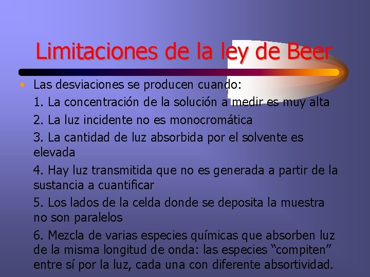 Limitaciones de la ley de Beer • Las desviaciones se producen cuando: 1. La