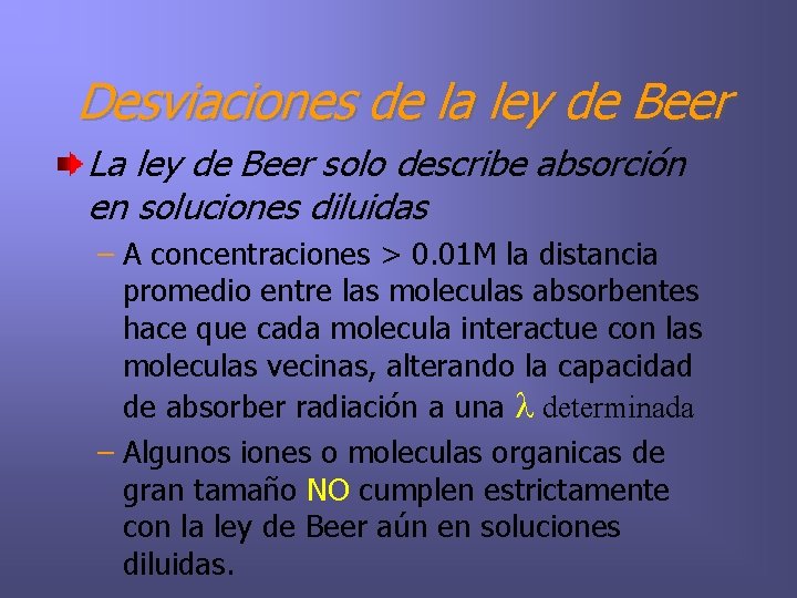 Desviaciones de la ley de Beer La ley de Beer solo describe absorción en