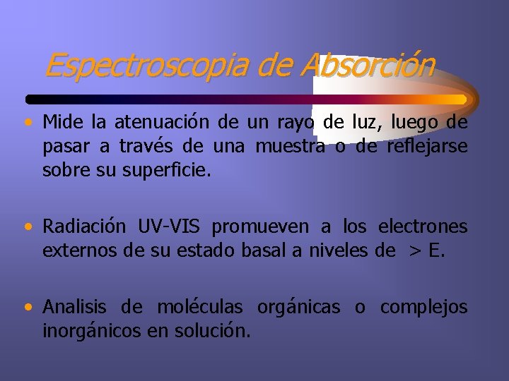 Espectroscopia de Absorción • Mide la atenuación de un rayo de luz, luego de