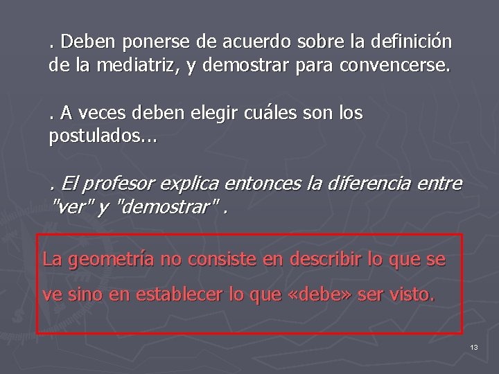 . Deben ponerse de acuerdo sobre la definición de la mediatriz, y demostrar para