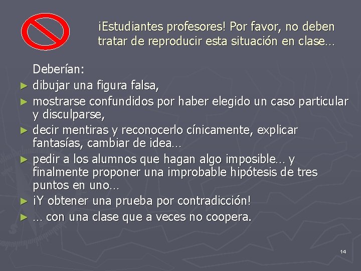 ¡Estudiantes profesores! Por favor, no deben tratar de reproducir esta situación en clase… Deberían: