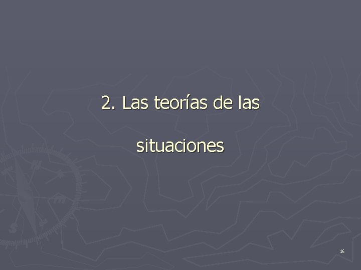 2. Las teorías de las situaciones 16 