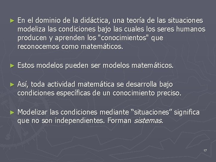 ► En el dominio de la didáctica, una teoría de las situaciones modeliza las