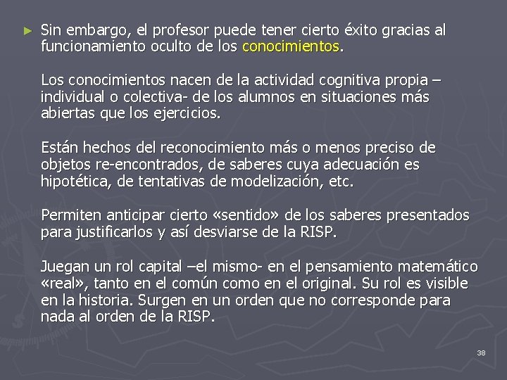 ► Sin embargo, el profesor puede tener cierto éxito gracias al funcionamiento oculto de