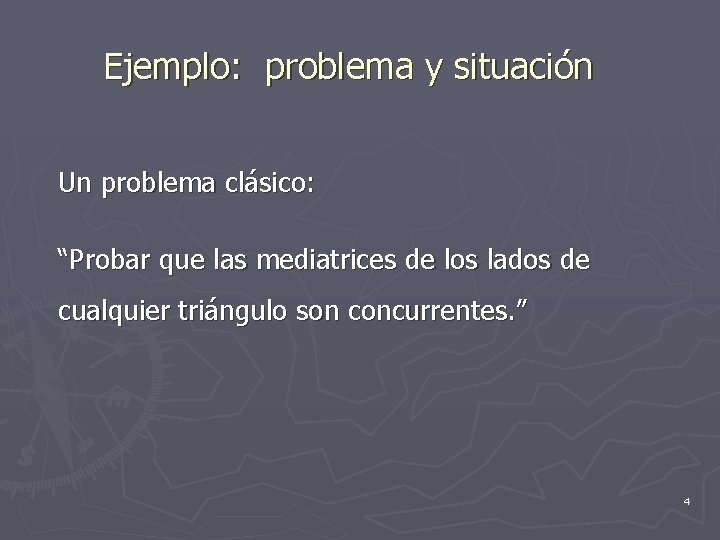 Ejemplo: problema y situación Un problema clásico: “Probar que las mediatrices de los lados