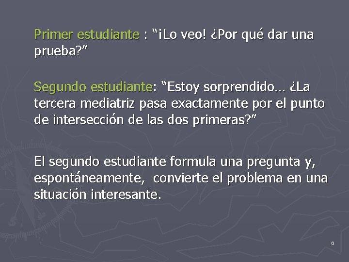 Primer estudiante : “¡Lo veo! ¿Por qué dar una prueba? ” Segundo estudiante: “Estoy