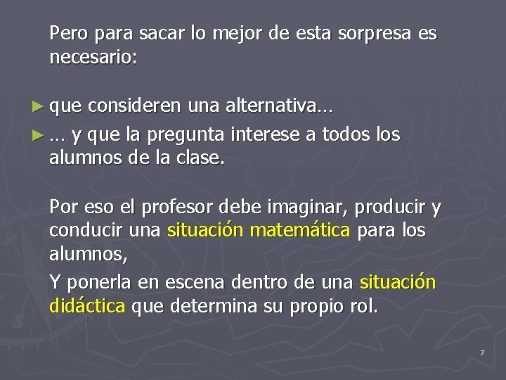 Pero para sacar lo mejor de esta sorpresa es necesario: ► que consideren una