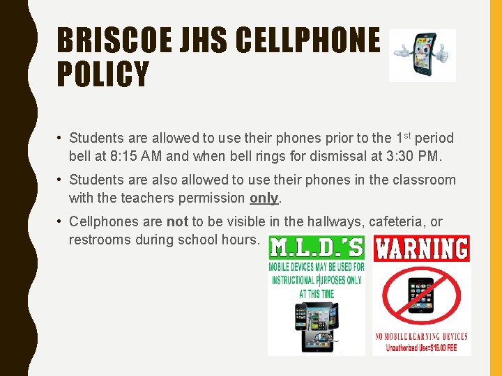 BRISCOE JHS CELLPHONE POLICY • Students are allowed to use their phones prior to