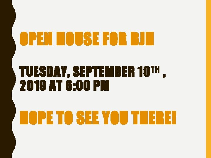 OPEN HOUSE FOR BJH TUESDAY, SEPTEMBER 10 TH , 2019 AT 6: 00 PM OPEN HOUSE FOR BJH TUESDAY, SEPTEMBER 10 TH , 2019 AT 6: 00 PM