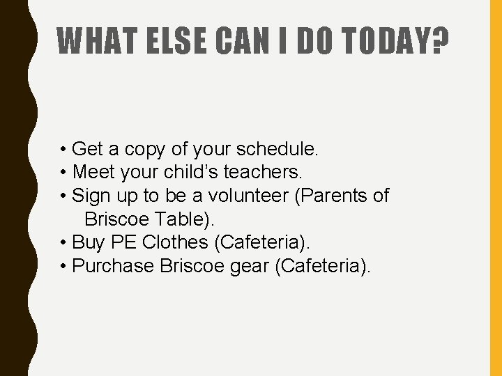 WHAT ELSE CAN I DO TODAY? • Get a copy of your schedule. •