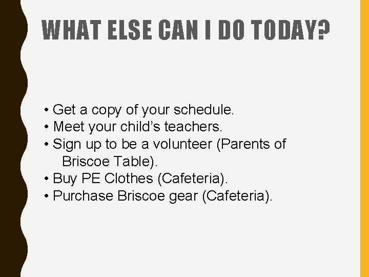 WHAT ELSE CAN I DO TODAY? • Get a copy of your schedule. • WHAT ELSE CAN I DO TODAY? • Get a copy of your schedule. •